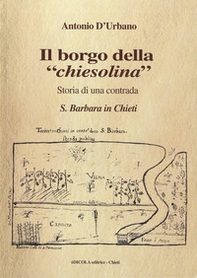 Il borgo della «chiesolina». Storia di una contrada S. Barbara in Chieti - Librerie.coop