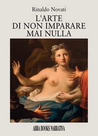 L'arte di non imparare mai nulla - Librerie.coop
