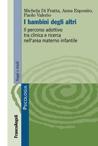 I bambini degli altri. Il percorso adottivo tra clinica e ricerca nell'area materno infantile - Librerie.coop