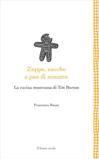 Zuppe, zucche e pan di zenzero. La cucina mostruosa di Tim Burton - Librerie.coop