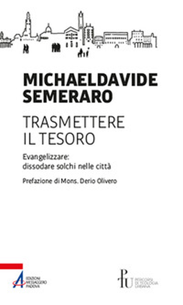 Trasmettere il tesoro. Evangelizzare: dissodare solchi nelle città - Librerie.coop Trasmettere il tesoro. Evangelizzare: dissodare solchi nelle città - Librerie.coop