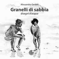 Granelli di sabbia. Disegni d'acqua - Librerie.coop