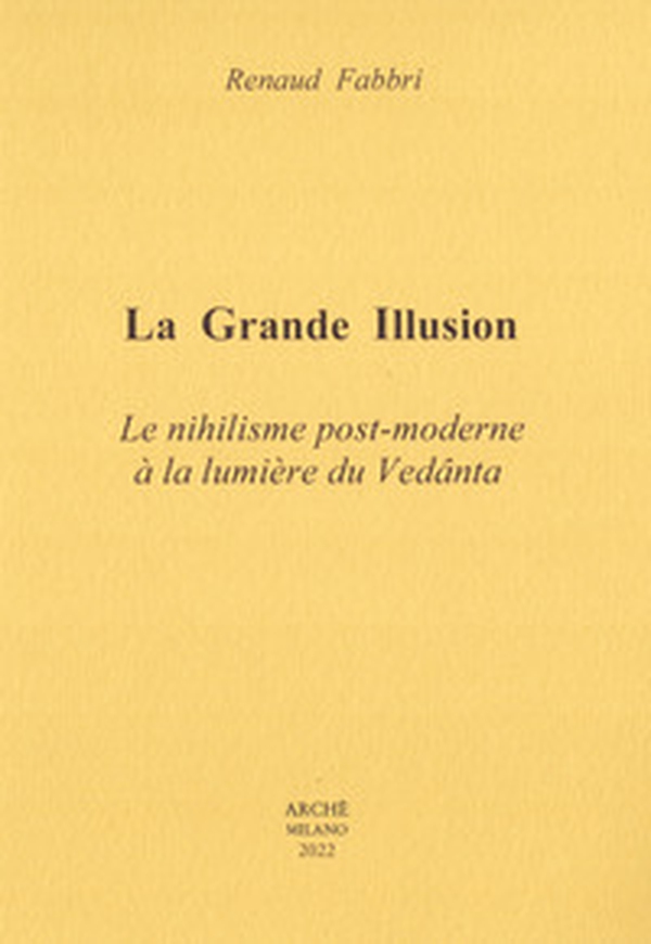 La grande illusion. Le nihilisme post-moderne à la lumière du Vedânta - Librerie.coop