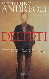 Delitti. Un grande psichiatra indaga su dieci storie vere di crimine e follia - Librerie.coop