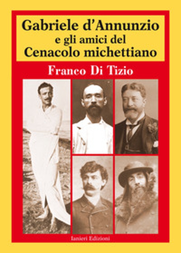 Gabriele D'Annunzio e gli amici del Cenacolo michettiano - Librerie.coop Gabriele D'Annunzio e gli amici del Cenacolo michettiano - Librerie.coop