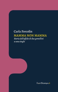 Mamma non mamma. Storia dell'affido di due gemellini a una single - Librerie.coop