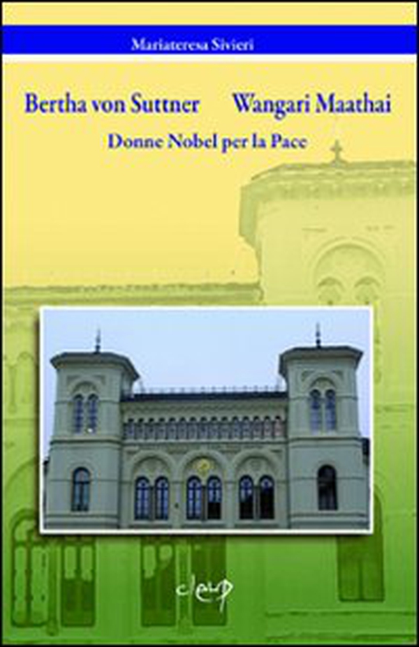 Bertha von Suttner, Wangari Maathai. Donne Nobel per la pace - Librerie.coop Bertha von Suttner, Wangari Maathai. Donne Nobel per la pace - Librerie.coop