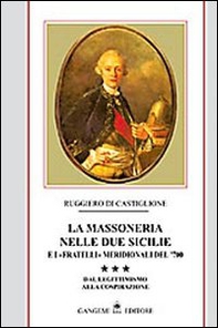 La massoneria nelle due Sicilie e i «fratelli» meridionali del '700 - Vol. 3 - Librerie.coop La massoneria nelle due Sicilie e i «fratelli» meridionali del '700 - Vol. 3 - Librerie.coop
