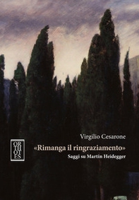 «Rimanga il ringraziamento». Saggi su Martin Heidegger - Librerie.coop «Rimanga il ringraziamento». Saggi su Martin Heidegger - Librerie.coop