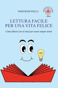 Lettura facile per una vita felice. Come allearsi con sé stessi per essere sempre sereni - Librerie.coop Lettura facile per una vita felice. Come allearsi con sé stessi per essere sempre sereni - Librerie.coop