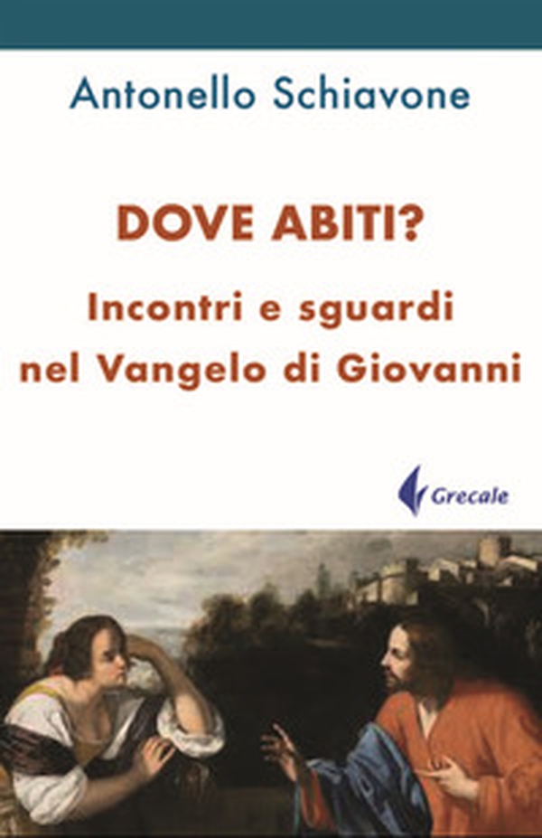 Dove abiti? Incontri e sguardi nel Vangelo di Giovanni - Librerie.coop