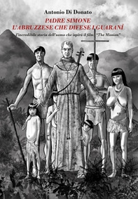 Padre Simone, l'abruzzese che difese i Guaranì. L'incredibile storia dell'uomo che ispirò il film «The Mission» - Librerie.coop