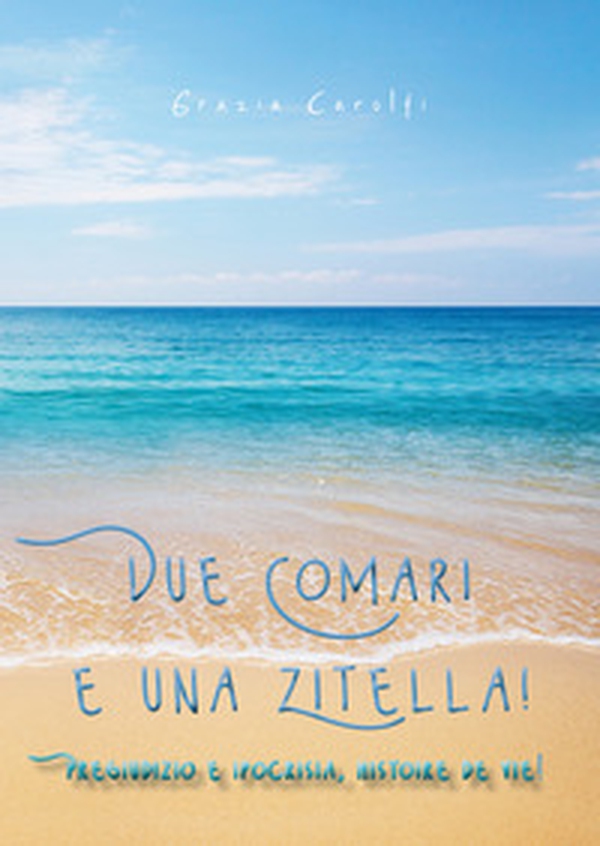 Due comari e una zitella. Pregiudizio e ipocrisia, histoire de vie! - Librerie.coop Due comari e una zitella. Pregiudizio e ipocrisia, histoire de vie! - Librerie.coop
