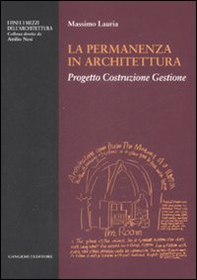 La permanenza in architettura. Progetto, costruzione, gestione - Librerie.coop La permanenza in architettura. Progetto, costruzione, gestione - Librerie.coop