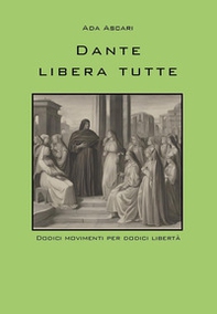 Dante libera tutte. Dodici movimenti per dodici libertà - Librerie.coop