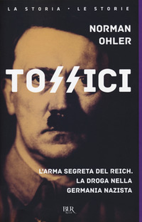 Tossici. L'arma segreta del Reich. La droga nella Germania nazista - Librerie.coop Tossici. L'arma segreta del Reich. La droga nella Germania nazista - Librerie.coop