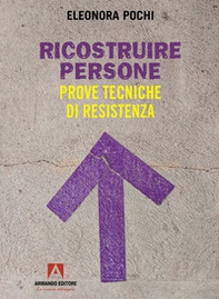 Ricostruire persone. Prove tecniche di resistenza - Librerie.coop
