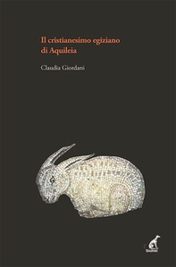 Il cristianesimo egiziano ad Aquileia - Librerie.coop Il cristianesimo egiziano ad Aquileia - Librerie.coop
