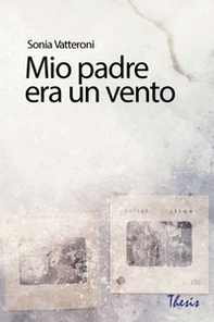 Mio padre era un vento - Librerie.coop
