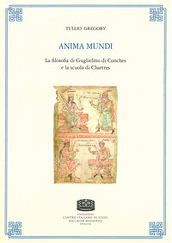 Anima mundi. La filosofia di Guglielmo di Conches e la scuola di Chartres - (rist. ed. 1955) - Librerie.coop Anima mundi. La filosofia di Guglielmo di Conches e la scuola di Chartres - (rist. ed. 1955) - Librerie.coop