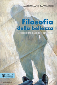 Filosofia della bellezza. L'essenziale è visibile agli occhi - Librerie.coop