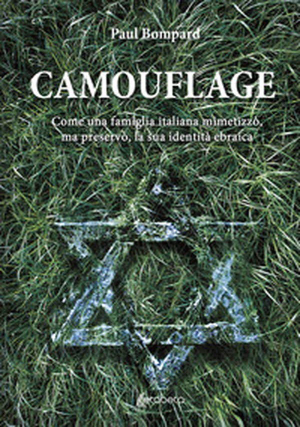 Camouflage. Come una famiglia italiana mimetizzò, ma preservò, la sua identità ebraica - Librerie.coop Camouflage. Come una famiglia italiana mimetizzò, ma preservò, la sua identità ebraica - Librerie.coop