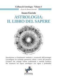 Astrologia: il libro del sapere. Introduzione ai fondamenti simbolici e strutturali dell'astrologia. Un'indagine tra archetipi, geometria celeste e storia del pensiero. Un'opera che coniuga visione tradizionale e metodo analitico. Per orientarsi nel saper - Librerie.coop
