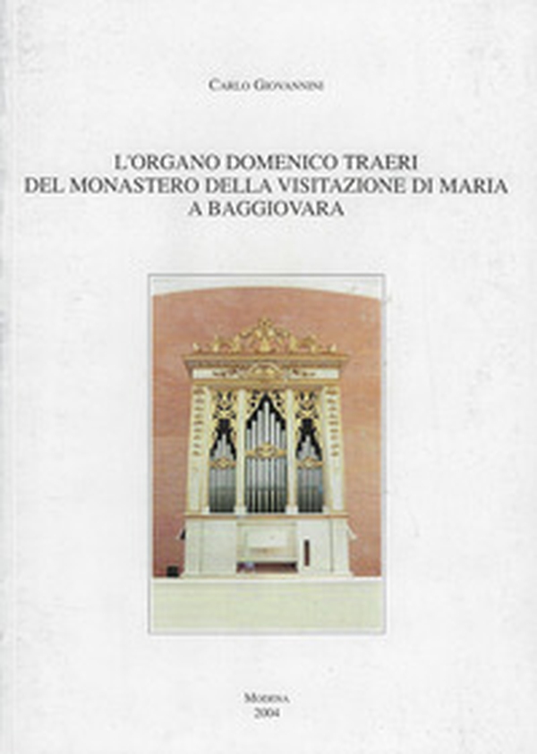 L'organo Domenico Traeri del Monastero della Visitazione di Maria a Baggiovara - Librerie.coop L'organo Domenico Traeri del Monastero della Visitazione di Maria a Baggiovara - Librerie.coop