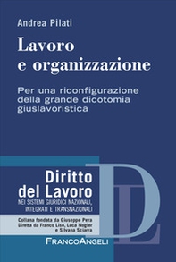 Lavoro e organizzazione. Per una riconfigurazione della grande dicotomia giuslavoristica - Librerie.coop