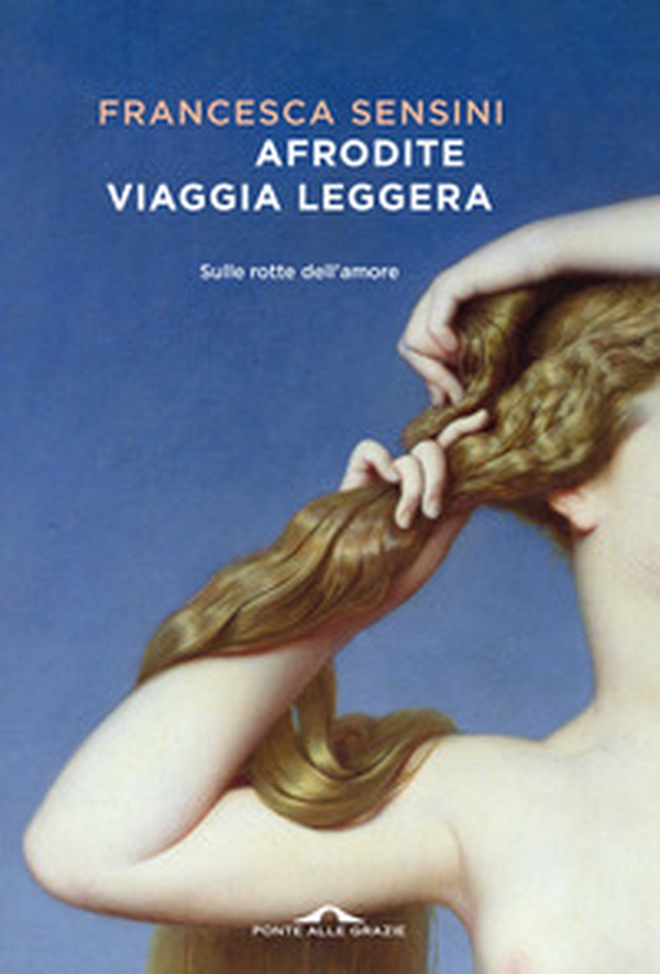 Afrodite viaggia leggera. Sulle rotte dell'amore - Librerie.coop Afrodite viaggia leggera. Sulle rotte dell'amore - Librerie.coop