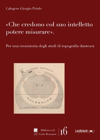 Che credono col suo intelletto potere misurare. Per una cronistoria degli studi di topografia dantesca - Librerie.coop