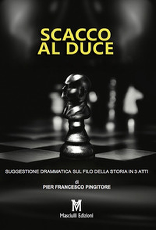 Scacco al Duce. Suggestione drammatica sul filo della storia in 3 atti - Librerie.coop Scacco al Duce. Suggestione drammatica sul filo della storia in 3 atti - Librerie.coop