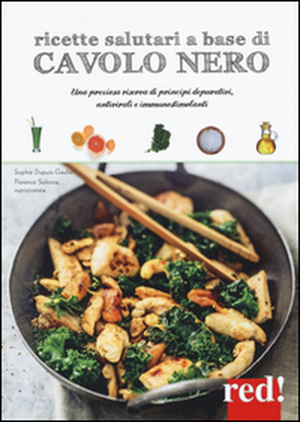 Ricette salutari a base di cavolo nero. Una riserva di principi depurativi, antivirali, immunostimolanti - Librerie.coop Ricette salutari a base di cavolo nero. Una riserva di principi depurativi, antivirali, immunostimolanti - Librerie.coop
