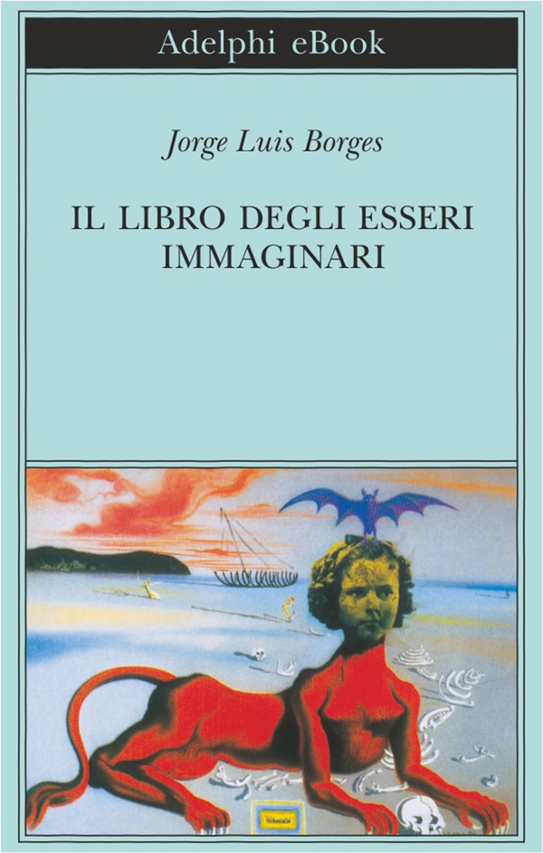 Il libro degli esseri immaginari - Librerie.coop Il libro degli esseri immaginari - Librerie.coop
