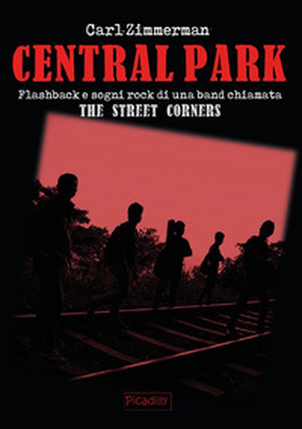 Central Park. Flashback e sogni rock di una band chiamata The street corners - Librerie.coop