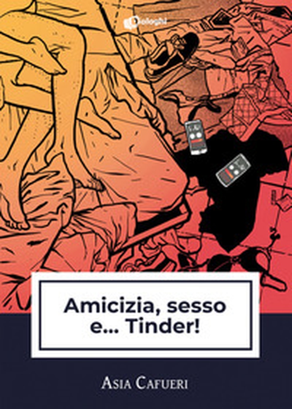 Amicizia, sesso e... Tinder! - Librerie.coop Amicizia, sesso e... Tinder! - Librerie.coop