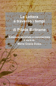 La lettera a traverso i tempi di Pilade Beltrame. Edizione annotata e commentata a cura di Maria Grazia Dosio - Librerie.coop