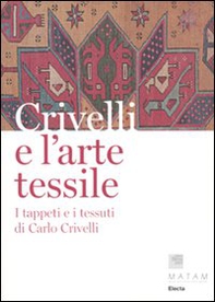 Crivelli e l'arte tessile. I tappeti e i tessuti di Carlo Crivelli - Librerie.coop