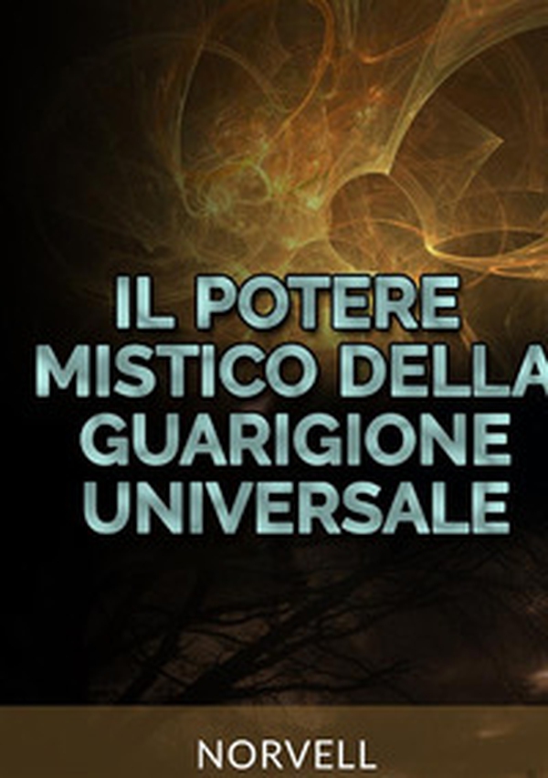 Il potere mistico della guarigione universale - Librerie.coop Il potere mistico della guarigione universale - Librerie.coop