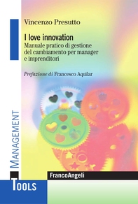 I love innovation. Manuale pratico di gestione del cambiamento per manager e imprenditori - Librerie.coop