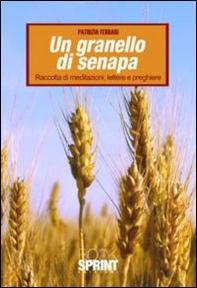 Un granello di senapa. raccolta di meditazioni, lettere e preghiere - Librerie.coop