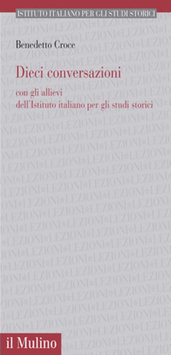 Dieci conversazioni con gli alunni dell'Istituto italiano per gli studi storici di Napoli - Librerie.coop