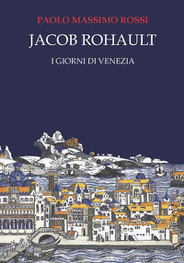 Jacob Rohault. I giorni di Venezia - Librerie.coop Jacob Rohault. I giorni di Venezia - Librerie.coop
