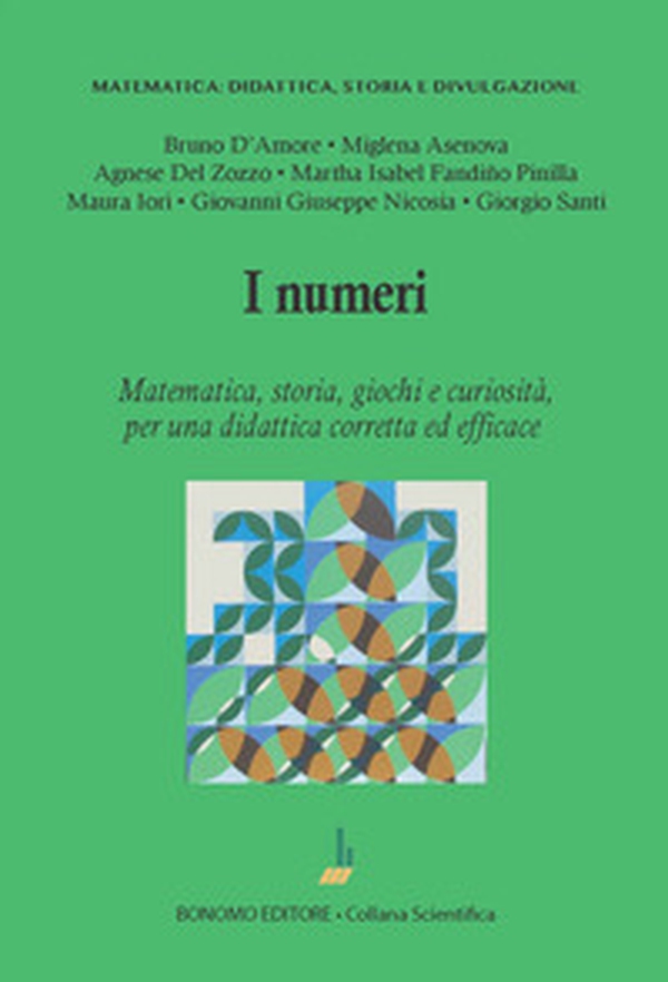 I numeri. Matematica, storia, giochi e curiosità, per una didattica corretta ed efficace - Librerie.coop I numeri. Matematica, storia, giochi e curiosità, per una didattica corretta ed efficace - Librerie.coop