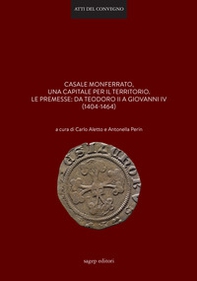 Casale Monferrato, una capitale per il territorio. Le premesse: da Teodoro II a Giovanni IV (1404-1464) - Librerie.coop Casale Monferrato, una capitale per il territorio. Le premesse: da Teodoro II a Giovanni IV (1404-1464) - Librerie.coop