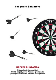 Refusi di stampa. Tribunale di Castrovillari. Diritti negati, dove l'azione giudiziaria persegue la vittima anziché il colpevole - Librerie.coop