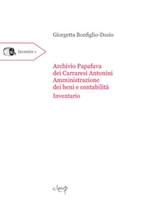 Archivio Papafava dei Carraresi Antonini. «Amministrazione dei beni e contabilità». Inventario - Librerie.coop Archivio Papafava dei Carraresi Antonini. «Amministrazione dei beni e contabilità». Inventario - Librerie.coop