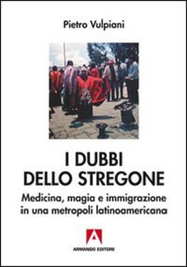 I dubbi dello stregone. Medicina, magia e immigrazione in una metropoli latinoamericana - Librerie.coop I dubbi dello stregone. Medicina, magia e immigrazione in una metropoli latinoamericana - Librerie.coop