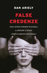 False credenze. Cosa spinge persone razionali a credere a storie completamente irrazionali - Librerie.coop
