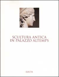 Scultura antica in Palazzo Altemps. Museo nazionale romano - Librerie.coop